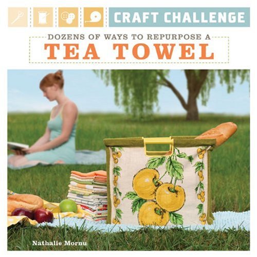 Stock image for Craft Challenge. Dozens of Ways to Repurpose a Tea Towel for sale by Valley Books