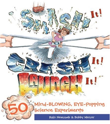 9781600595097: Smash It! Crash It! Launch It!: 50 Mind-blowing, Eye-popping Science Experiments