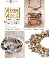 Mixed Metal Jewelry Workshop: Combining Sheet, Clay, Mesh, Wire and More (Lark Jewelry Books)