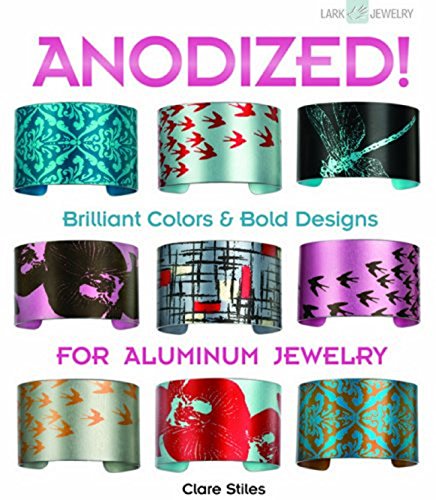 Stock image for Anodized!: Brilliant Colors & Bold Designs for Aluminum Jewelry (Lark Jewelry Books) for sale by HPB-Ruby