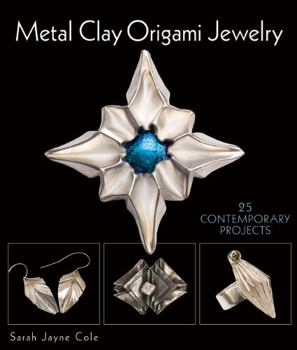 Metal Clay Origami Jewelry: 25 Contemporary Projects