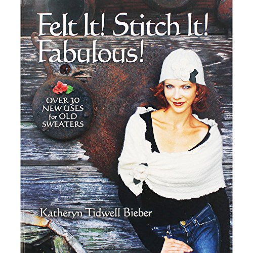 Stock image for Felt It! Stitch It! Fabulous!: Creative Wearables from Flea Market Finds for sale by HPB-Ruby