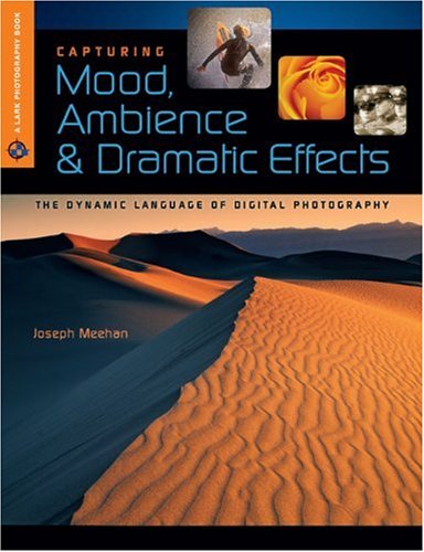 9781600595776: Capturing Mood, Ambience & Dramatic Effects: The Dynamic Language of Digital Photography (Lark Photography Books)