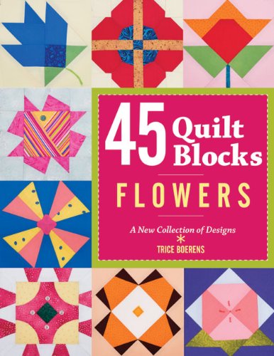 9781600595837: 45 Quilt Blocks: Flowers: A New Collection of Designs
