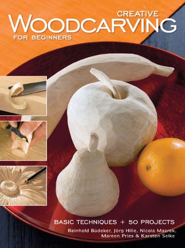 Stock image for Creative Woodcarving for Beginners: Basic Techniques + 50 Projects for sale by Red's Corner LLC