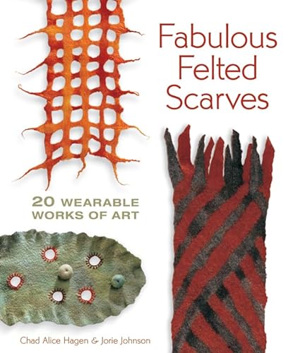 Stock image for Fabulous Felted Scarves: 20 Wearable Works of Art for sale by ThriftBooks-Dallas