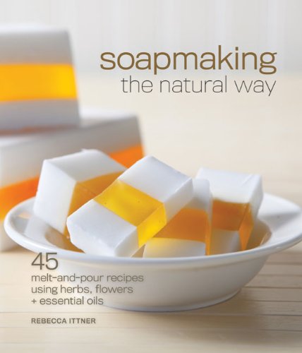 Beispielbild fr Soapmaking the Natural Way: 45 Melt-and-Pour Recipes Using Herbs, Flowers & Essential Oils zum Verkauf von Wonder Book