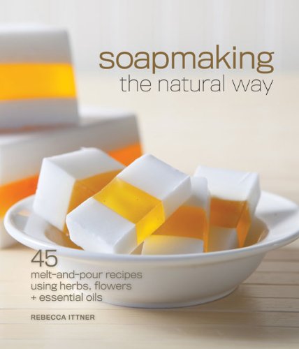 Stock image for Soapmaking the Narual Way : 45 Melt and Pour Recipes Using Herbs, Flowers & Essential Oils. for sale by Sara Armstrong - Books