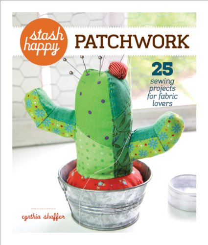 Stock image for Stash Happy: Patchwork: 25 Sewing Projects for Fabric Lovers for sale by WorldofBooks