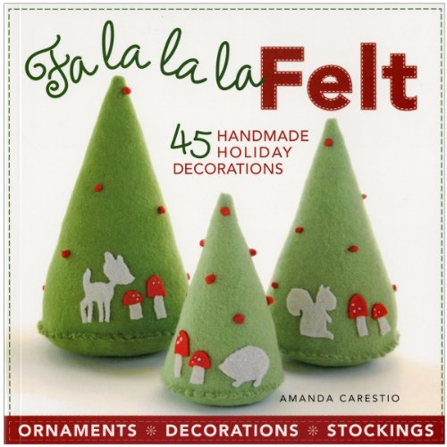 Stock image for Fa la la la Felt: 45 Handmade Holiday Decorations for sale by SecondSale