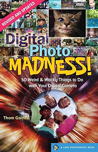 Stock image for Digital Photo Madness!: 50 Weird & Wacky Things to Do with Your Digital Camera (Lark Photography Book (Paperback)) for sale by SecondSale