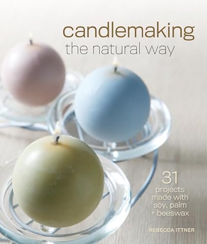 Beispielbild fr Candlemaking the Natural Way: 31 Projects Made with Soy, Palm & Beeswax zum Verkauf von Wonder Book