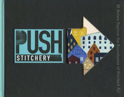 Beispielbild fr PUSH Stitchery: 30 Artists Explore the Boundaries of Stitched Art (PUSH Series) zum Verkauf von Wonder Book