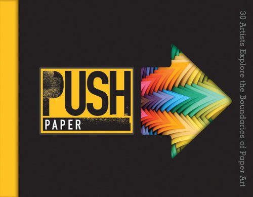 Beispielbild fr PUSH Paper: 30 Artists Explore the Boundaries of Paper Art (PUSH Series) zum Verkauf von SecondSale