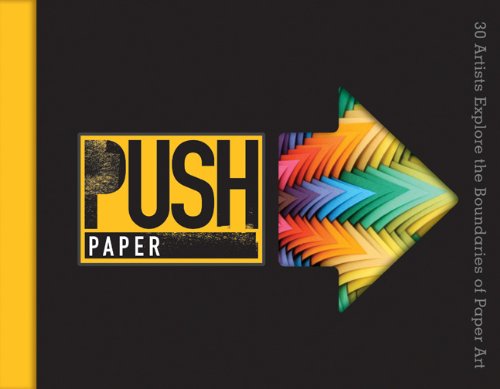 Stock image for PUSH Paper: 30 Artists Explore the Boundaries of Paper Art (PUSH Series) for sale by SecondSale