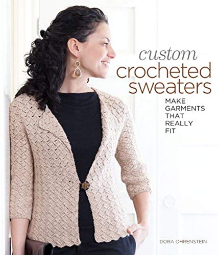 Stock image for Custom Crocheted Sweaters: Make Garments That Really Fit for sale by Montana Book Company