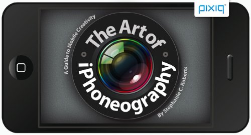 Stock image for The Art of iPhoneography: A Guide to Mobile Creativity for sale by Decluttr