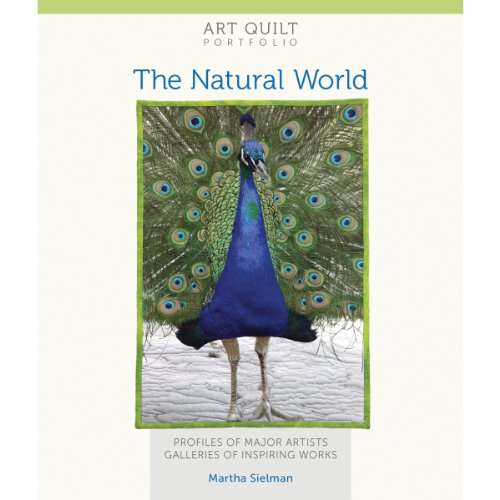9781600599286: Art Quilt Portfolio: The Natural World: Profiles of Major Artists, Galleries of Inspiring Works