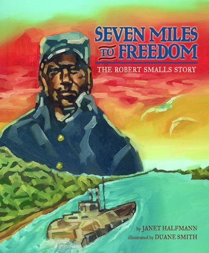 9781600602320: Seven Miles to Freedom: The Robert Smalls Story