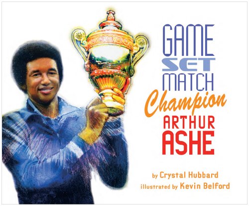 Game, Set, Match, Champion Arthur Ashe - Crystal Hubbard