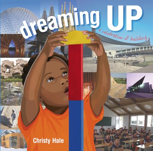 Beispielbild fr Dreaming Up : A Celebration of Building zum Verkauf von Better World Books