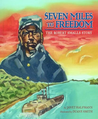 9781600609862: Seven Miles to Freedom: The Robert Smalls Story