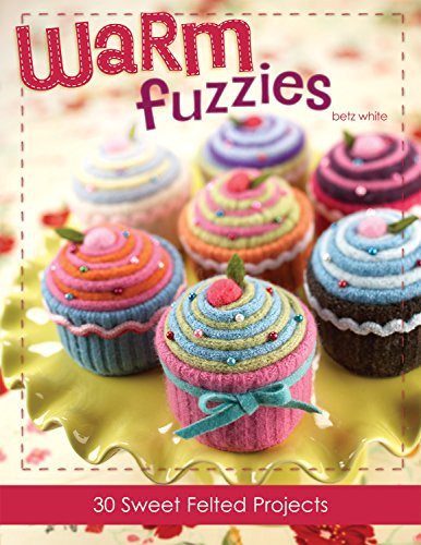 Stock image for Warm Fuzzies: 30 Sweet Felted Projects for sale by Idaho Youth Ranch Books