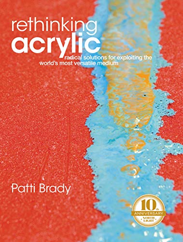 Beispielbild fr Rethinking Acrylic: Radical Solutions For Exploiting The World's Most Versatile Medium zum Verkauf von Wonder Book