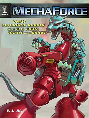 Mechaforce: Draw Futuristic Robots That Fly, Fight, Battle And Brawl (9781600610141) by Su, E J