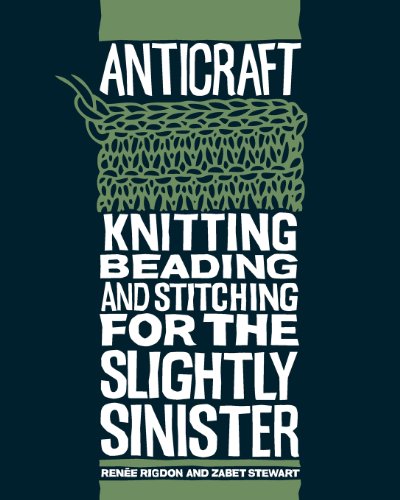 9781600610301: Anticraft: Knitting, Beading and Stitching for the Slightly Sinister