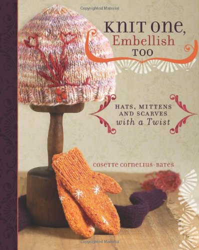 Stock image for Knit One, Embellish Too : Hats, Mittens and Scarves with a Twist for sale by Better World Books: West