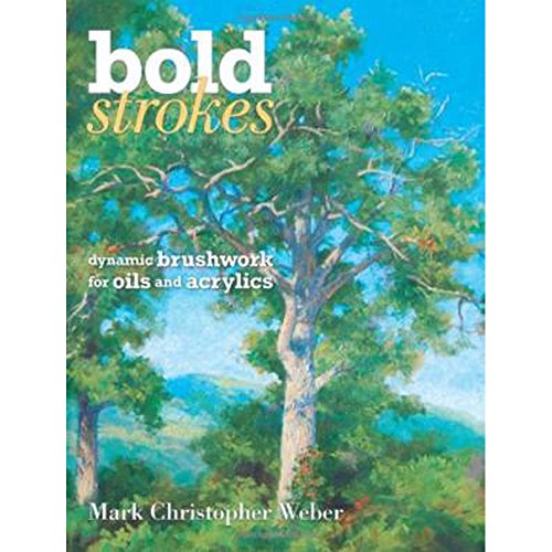 9781600610677: Bold Strokes: Dynamic Brushwork for Oils and Acrylics: Dynamic Brushwork In Oils And Acrylics