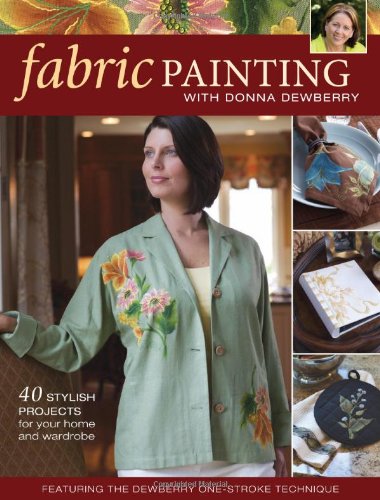 Stock image for Fabric Painting with Donna Dewberry: 40 Stylish Projects for Your Home & Wardrobe for sale by Jenson Books Inc