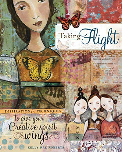 Imagen de archivo de Taking Flight: Inspiration And Techniques To Give Your Creative Spirit Wings a la venta por SecondSale