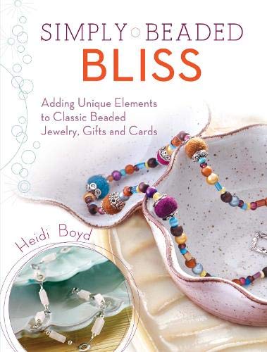 Stock image for Simply Beaded Bliss : Adding Unique Elements to Classic Beaded Jewelry, Gifts and Cards for sale by Better World Books: West