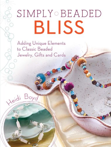 Stock image for Simply Beaded Bliss: Adding Unique Elements to Classic Beaded Jewelry, Gifts and Cards for sale by Stephen White Books