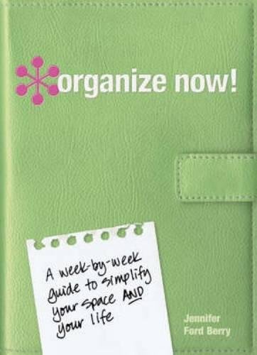 Stock image for Organize Now! : A Week by Week Guide to Simplify Your Space and Your Life for sale by Better World Books