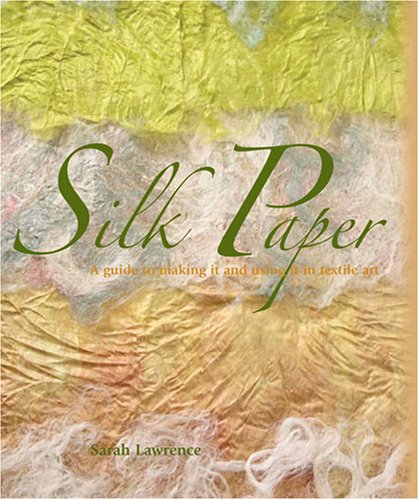 Beispielbild fr Silk Paper: A Guide to Making It and Using It in Textile Art zum Verkauf von Ergodebooks