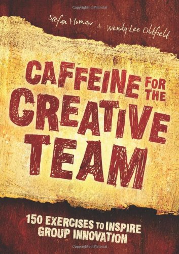 Beispielbild fr Caffeine for the Creative Team: 150 Exercises to Inspire Group Innovation zum Verkauf von Wonder Book