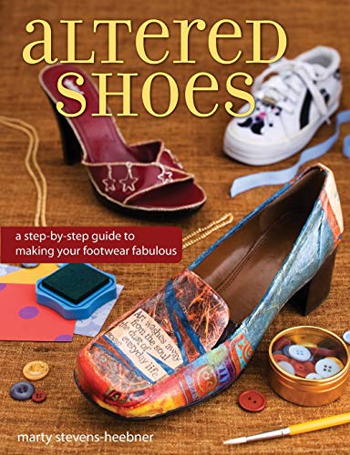 Stock image for Altered Shoes : A Step-by-Step Guide to Creating Fabulous Footwear for sale by Better World Books