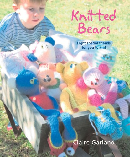 9781600611308: Knitted Bears: Eight Special Friends for You to Knit and Crochet