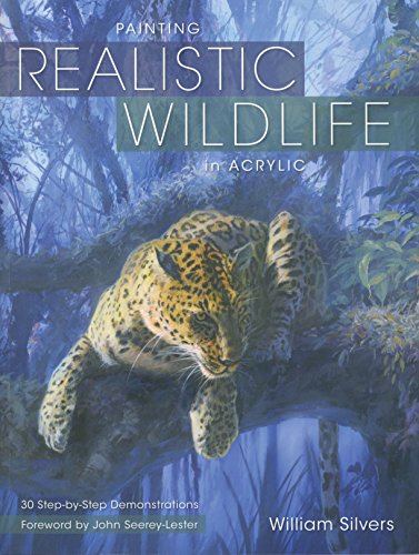 9781600611353: Painting Realistic Wildlife in Acrylic: 30 Step-by-Step Demonstrations