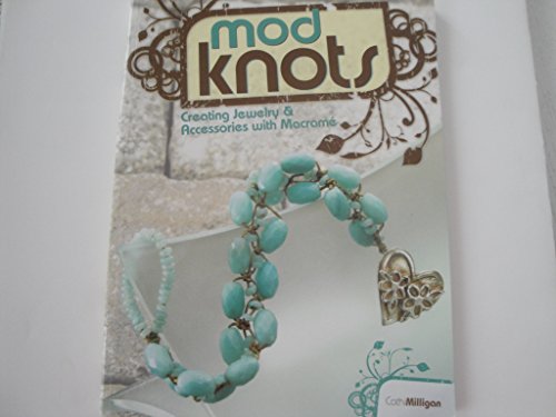 Mod Knots: Creating Jewelry and Accessories with Macrame