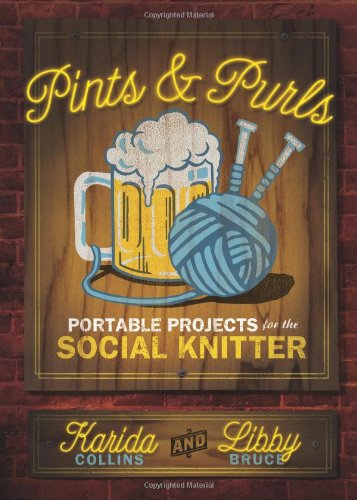 Imagen de archivo de Pints & Purls: Portable Projects for the Social Knitter a la venta por ThriftBooks-Atlanta