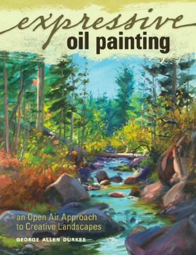 Beispielbild fr Expressive Oil Painting: An Open Air Approach to Creative Landscapes zum Verkauf von BooksRun