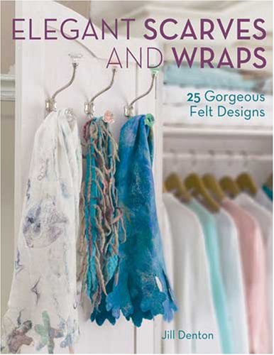 Beispielbild fr Elegant Scarves and Wraps Elegant Scarves and Wraps: 25 Gorgeous Felt Designs 25 Gorgeous Felt Designs zum Verkauf von WorldofBooks
