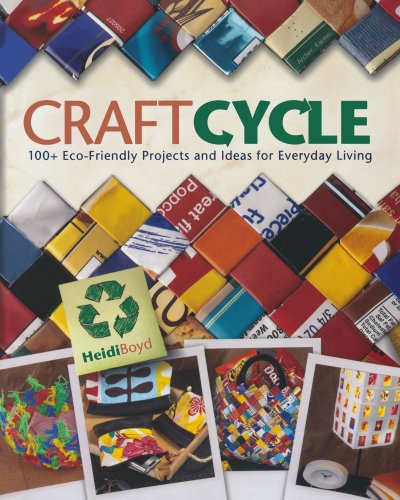Imagen de archivo de Craftcycle: 100+ Earth-Friendly Projects and Ideas for Everyday Living a la venta por Once Upon A Time Books