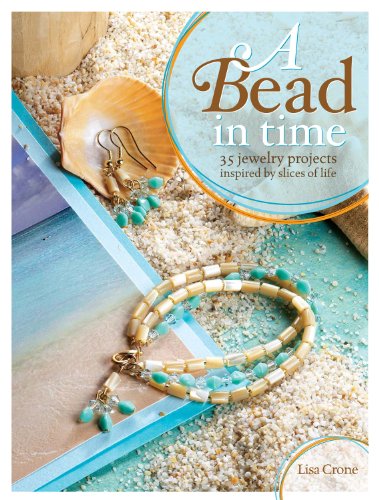 Stock image for A Bead in Time : 35 Jewelry Projects Inspired by Slices of Life for sale by Better World Books