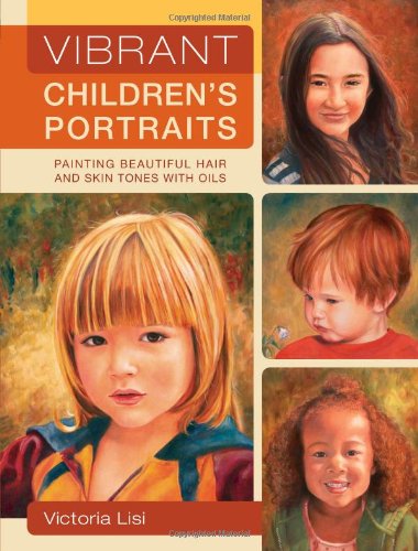 9781600613142: Vibrant Children's Portraits: Painting Beautiful Hair and Skin Tones with Oils
