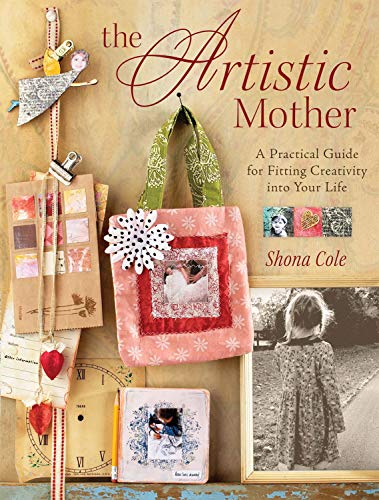 9781600613487: The Artistic Mother: A Practical Guide to Fitting Creativity into Your Life: A Practical Guide for Fitting Creativity into Your Life